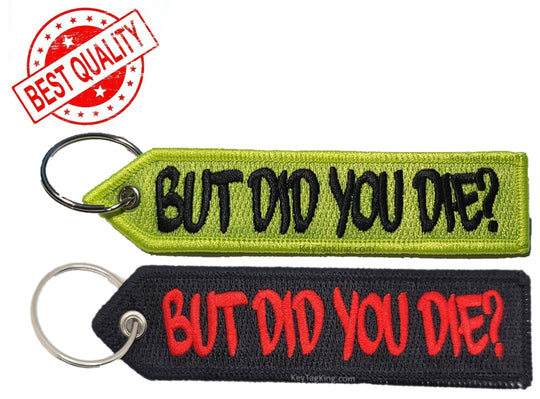 BUT DID YOU DIE? Keychain Highest Quality Double Sided Embroider Fabric