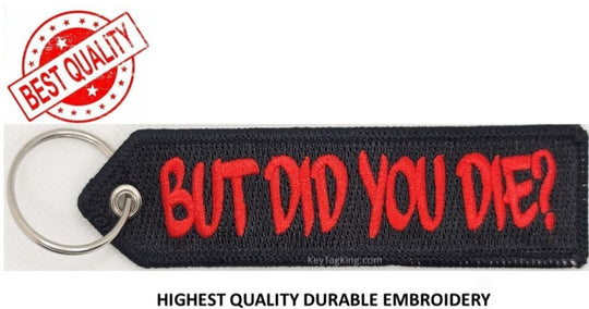 BUT DID YOU DIE? Keychain Highest Quality Double Sided Embroider Fabric
